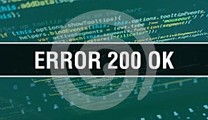 Error 200Â OK with Binary code digital technology background. Abstract background with program code and Error 200Â OK. Programming